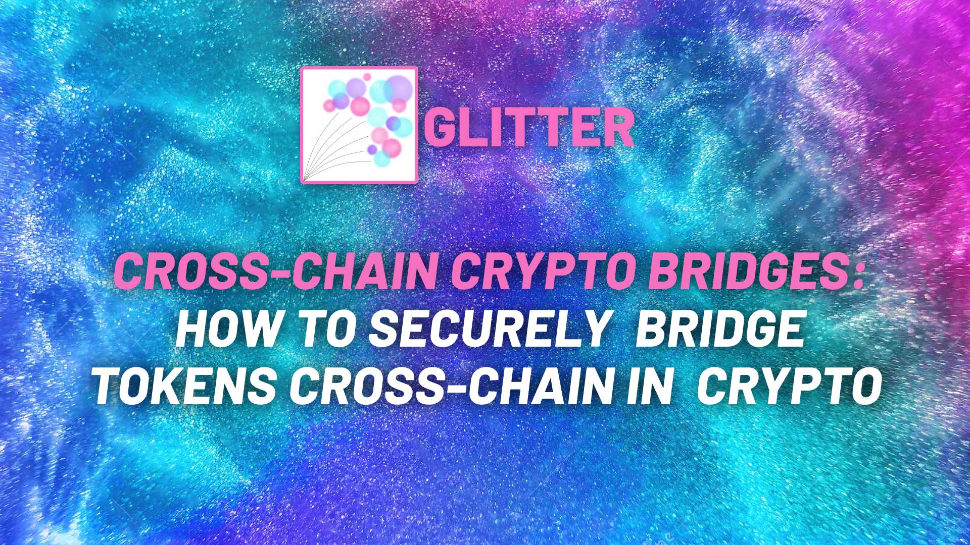 Cross-chain crypto bridges: How to securely  bridge tokens cross-chain in crypto image